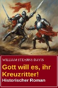Cover-Bild zum Titel 'Gott will es, ihr Kreuzritter! Historischer Roman' von 'William Stearns Davis'