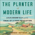 The Planter of Modern Life: Louis Bromfield and the Seeds of a Food Revolution - Stephen Heyman