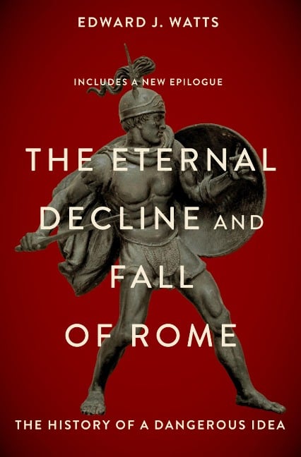 The Eternal Decline and Fall of Rome - Edward J. Watts