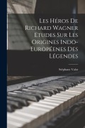 Cover-Bild zum Titel 'Les Héros De Richard Wagner Etudes Sur Les Origines Indo-Européenes Des Légendes' von 'Stéphane Valot'