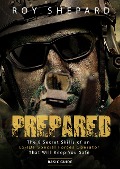 Cover-Bild zum Titel 'Prepared: The 8 Secret Skills of an Ex-IDF Special Forces Operator That Will Keep You Safe - Basic Guide' von 'Roy Shepard'