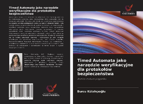 Timed Automata jako narz¿dzie weryfikacyjne dla protoko¿ów bezpiecze¿stwa - Burcu Külahç¿o¿lu