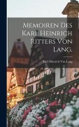 Memoiren des Karl heinrich Ritters von Lang. - Karl Heinrich Von Lang