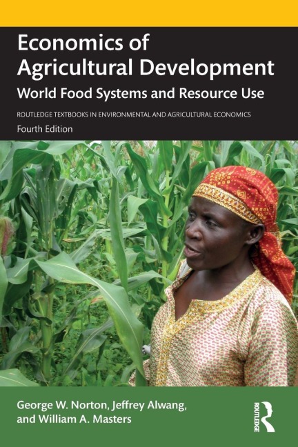 Economics of Agricultural Development - George W. Norton, Jeffrey Alwang, William A. Masters