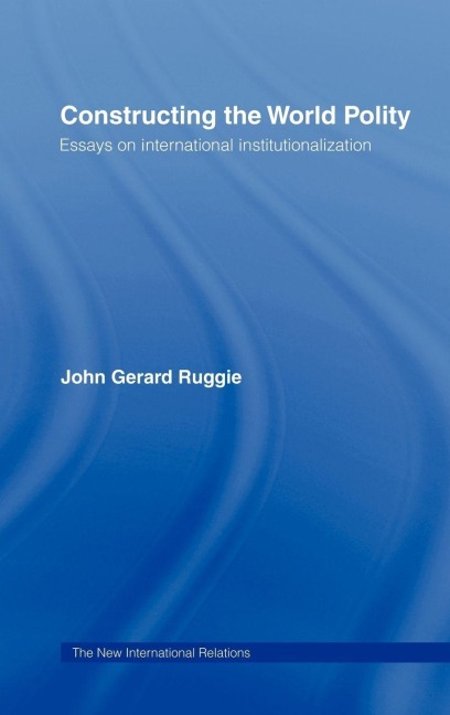 Constructing the World Polity - John Gerard Ruggie
