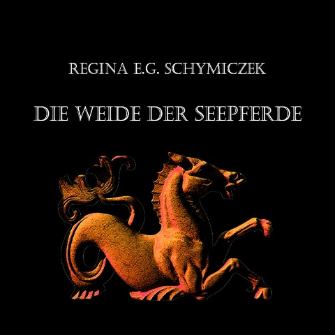 Die Weide der Seepferde - Regina E. G. Schymiczek