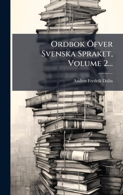 Ordbok Ã-fver Svenska Spraket, Volume 2... - Anders Fredrik Dalin