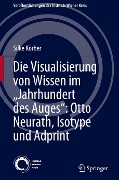 Die Visualisierung von Wissen im ¿Jahrhundert des Auges¿: Otto Neurath, Isotype und Adprint - Silke Körber