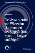 Cover-Bild zum Titel 'Die Visualisierung von Wissen im "Jahrhundert des Auges": Otto Neurath, Isotype und Adprint' von 'Silke Körber'