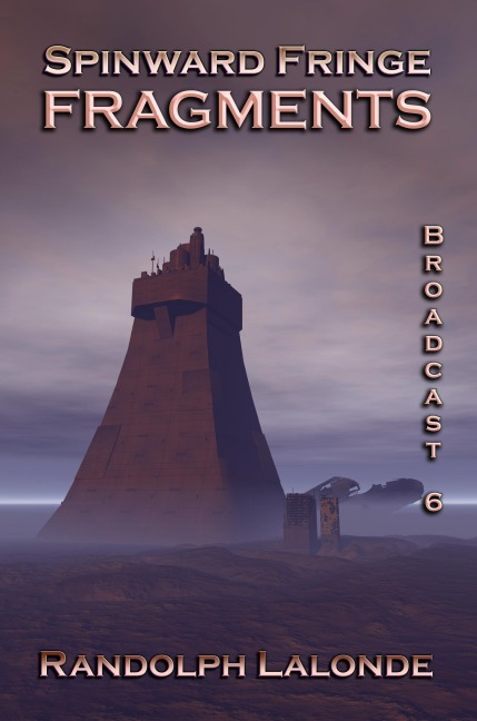 Spinward Fringe Broadcast 6: Fragments - Randolph Lalonde