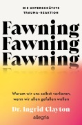 Cover-Bild zum Titel 'Fawning - die unterschätzte Trauma-Reaktion' von 'Ingrid Clayton'