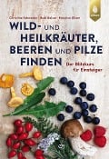 Cover-Bild zum Titel 'Wild- und Heilkräuter, Beeren und Pilze finden' von 'Christine Schneider, Maurice Gliem, Rudi Beiser'