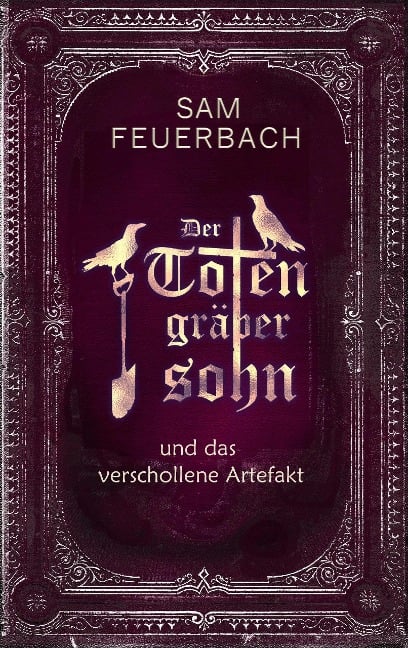 Der Totengräbersohn und das verschollene Artefakt - Sam Feuerbach