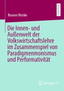 Cover-Bild zum Titel 'Die Innen- und Außenwelt der Volkswirtschaftslehre im Zusammenspiel von Paradigmenmonismus und Performativität' von 'Rouven Reinke'
