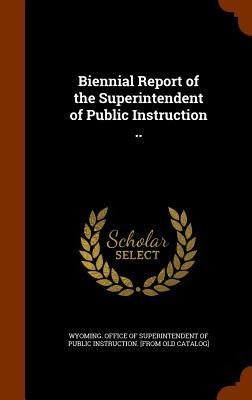 Biennial Report of the Superintendent of Public Instruction .. - 