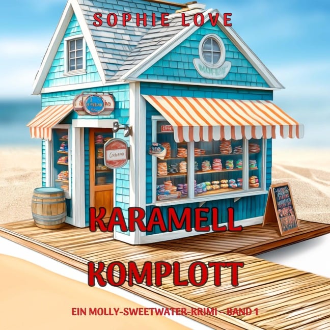 Karamell-Komplott (Ein Molly-Sweetwater-Krimi ¿ Band 1) - Sophie Love