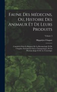 Cover-Bild zum Titel 'Faune Des Médecins, Ou, Histoire Des Animaux Et De Leurs Produits' von 'Hippolyte Cloquet'