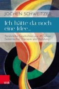 Cover-Bild zum Titel 'Ich hätte da noch eine Idee ...' von 'Jochen Schweitzer'