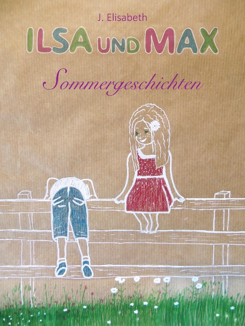 Ilsa und Max - Sommergeschichten - J. Elisabeth