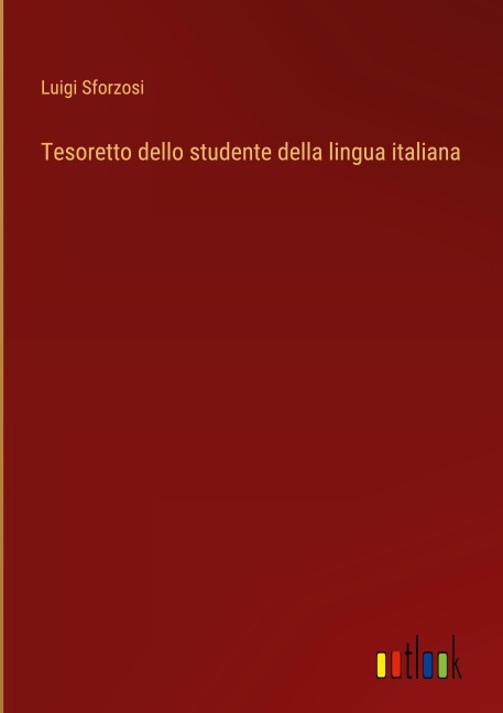 Tesoretto dello studente della lingua italiana - Luigi Sforzosi