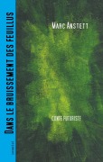 Cover-Bild zum Titel 'Dans le bruissement des feuillus' von 'Marc Anstett'