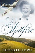 Cover-Bild zum Titel 'Over A Spitfire' von 'Sherrie Lowe'