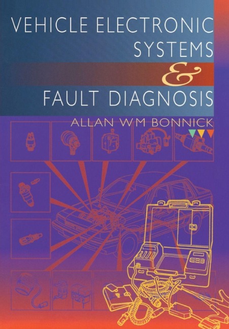 Vehicle Electronic Systems and Fault Diagnosis - Allan Bonnick
