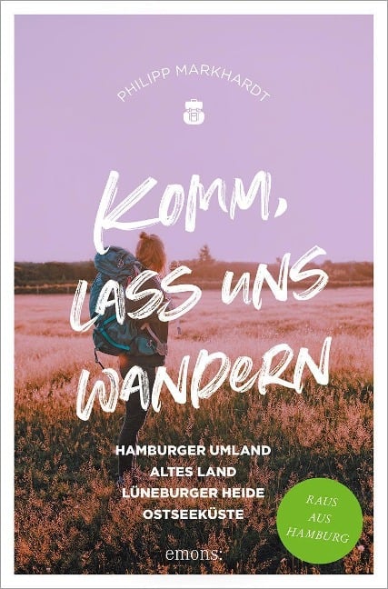 Komm, lass uns wandern. Hamburger Umland, Altes Land, Lüneburger Heide, Ostseeküste - Philipp Markhardt