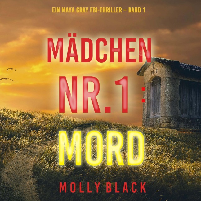 Mädchen Nr.1: Mord (Ein Maya Gray FBI-Thriller ¿ Band 1) - Molly Black