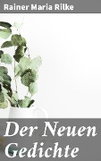 Cover-Bild zum Titel 'Der Neuen Gedichte' von 'Rainer Maria Rilke'