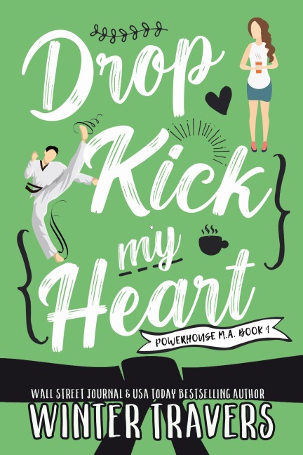 Dropkick My Heart (Powerhouse M.A., #1) - Winter Travers