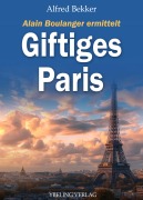 Cover-Bild zum Titel 'Giftiges Paris: Frankreich Krimis' von 'Alfred Bekker'