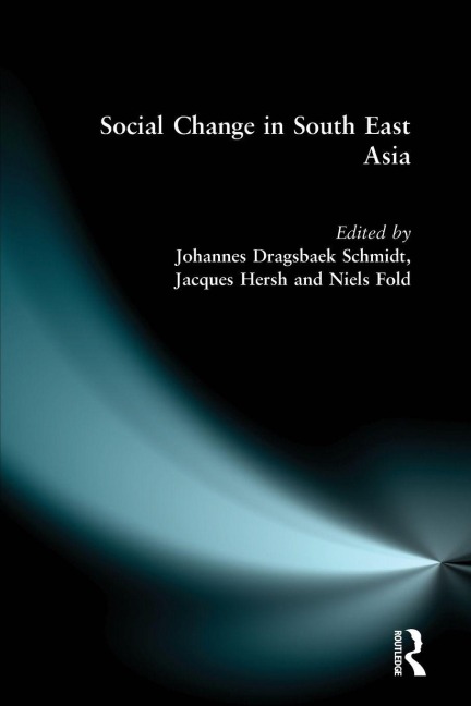 Social Change in South East Asia - Jacques Hersh, Johannes Dragsbaek Schmidt, Niels Fold