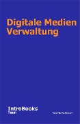 Cover-Bild zum Titel 'Digitale Medien Verwaltung' von 'IntroBooks Team'
