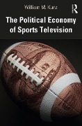 Cover-Bild zum Titel 'The Political Economy of Sports Television' von 'William M. Kunz'