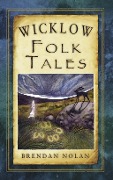 Cover-Bild zum Titel 'Wicklow Folk Tales' von 'Brendan Nolan'