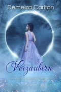Verzaubern: Eine Romantasy Märchen-Neuerzählung von Die Schöne und das Biest (Mittelalterliche Märchen-Liebesromanserie, #1) - Demelza Carlton