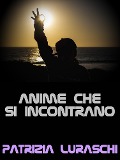 Cover-Bild zum Titel 'Anime che si incontrano' von 'Patrizia Luraschi'