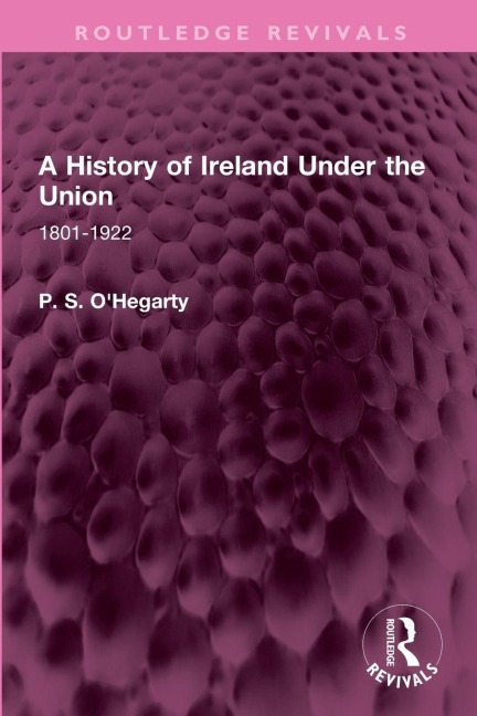 A History of Ireland Under the Union - P. S. O'Hegarty