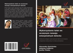 Cover-Bild zum Titel 'Wykorzystanie lalek we wczesnym rozwoju emocjonalnym dziecka' von 'Alexandra Quichimbo, Johanna Calderón, Jenifer Piedra'
