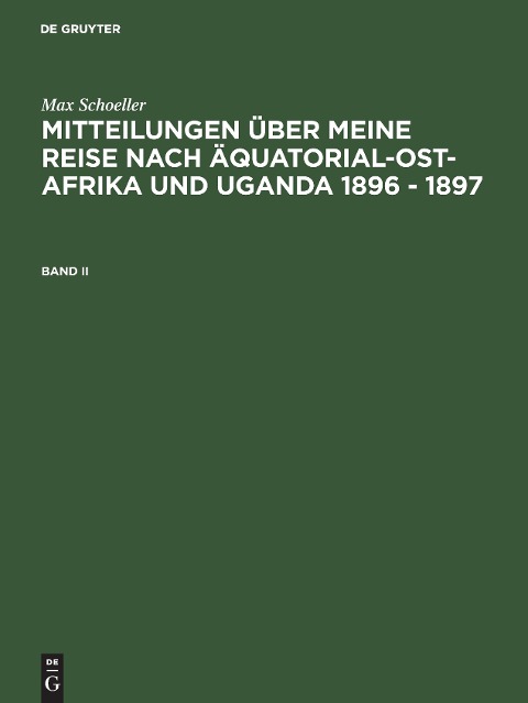 Max Schöller: Mitteilungen über meine Reise nach Äquatorial-Ost-Afrika und Uganda 1896 - 1897. Band II - Max Schöller