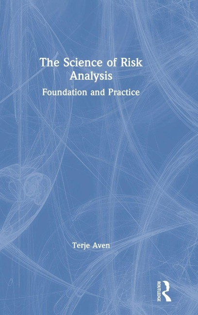 The Science of Risk Analysis - Terje Aven
