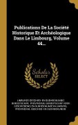 Cover-Bild zum Titel 'Publications De La Société Historique Et Archéologique Dans Le Limbourg, Volume 44...' von ''