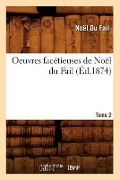 Cover-Bild zum Titel 'Oeuvres Facétieuses de Noël Du Fail. Tome 2 (Éd.1874)' von 'Noël Du Fail'