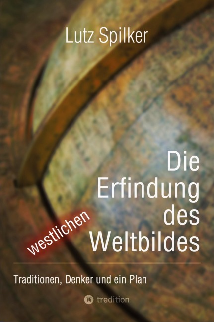 Die Erfindung des westlichen Weltbildes - Lutz Spilker