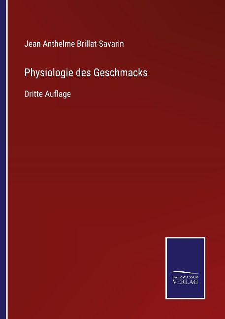 Physiologie des Geschmacks - Jean Anthelme Brillat-Savarin
