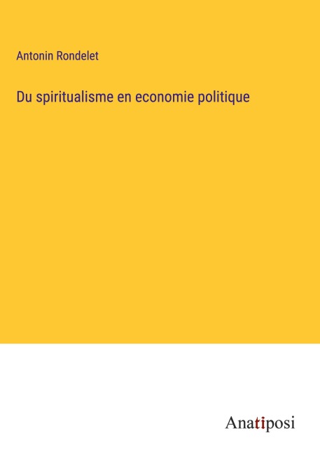 Du spiritualisme en economie politique - Antonin Rondelet