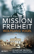 Mission Freiheit - Wolfgang Vogel - Norbert F. Pötzl