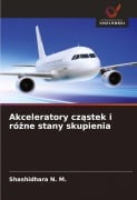 Cover-Bild zum Titel 'Akceleratory cz¿stek i ró¿ne stany skupienia' von 'Shashidhara N. M.'
