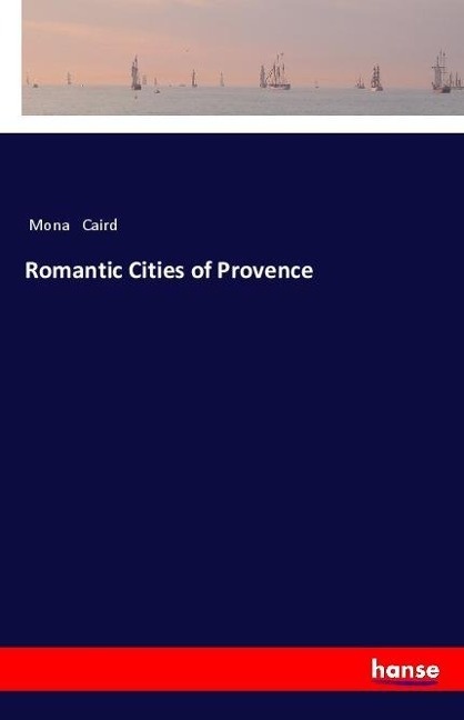 Romantic Cities of Provence - Mona Caird